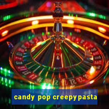 candy pop creepypasta